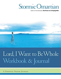 Lord, I Want To Be Whole Workbook And Journal: A Personal Prayer Journey