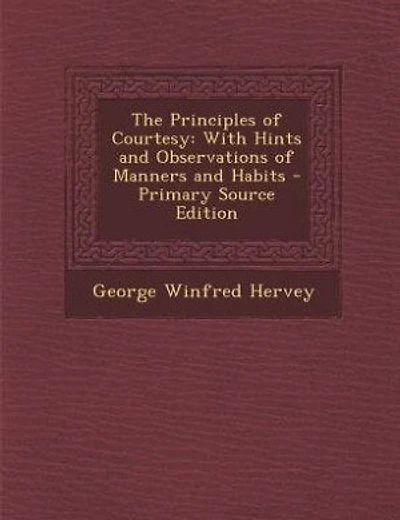 The Principles of Courtesy: With Hints and Observations of Manners and Habits - Primary Source Edition