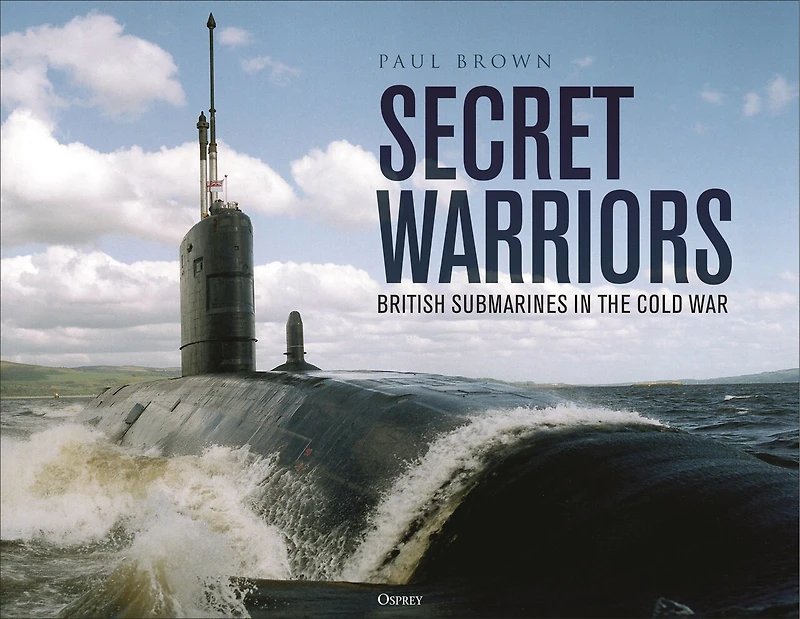 Secret Warriors: British Submarines the Cold War