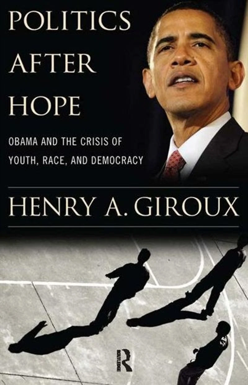 Politics After Hope: Obama and the Crisis of Youth, Race, Democracy
