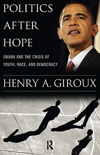 Politics After Hope: Obama and the Crisis of Youth, Race, Democracy