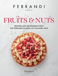 Fruits & Nuts: Recipes and Techniques from the Ferrandi School of Culinary Arts