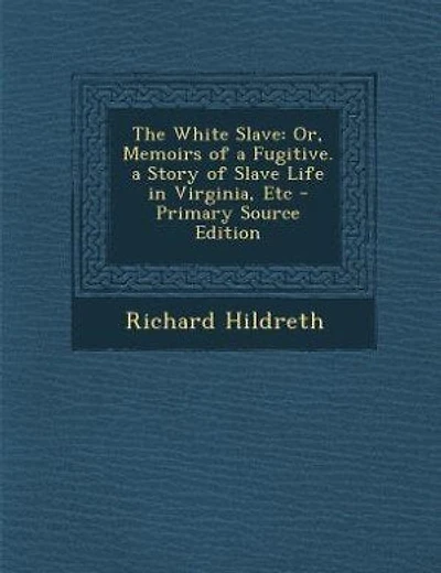 The White Slave: Or, Memoirs of a Fugitive. a Story of Slave Life in Virginia, Etc - Primary Source Edition