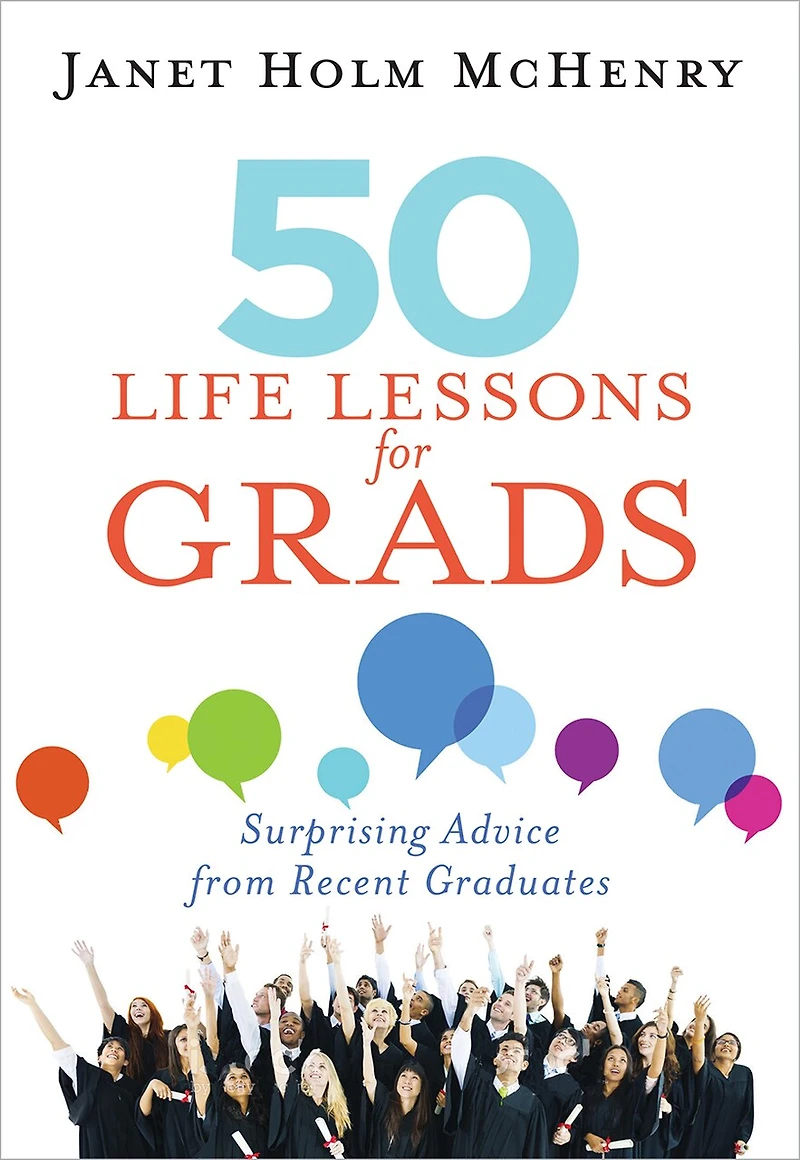 50 Life Lessons For Grads: Surprising Advice From Recent Graduates