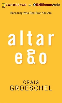 Altar Ego: Becoming Who God Says You Are