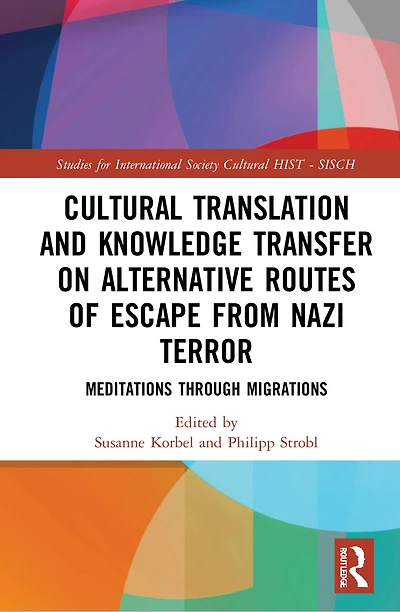Cultural Translation and Knowledge Transfer on Alternative Routes of Escape from Nazi Terror: Mediations Through Migrations