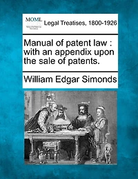 Manual Of Patent Law: With An Appendix Upon The Sale Of Patents.