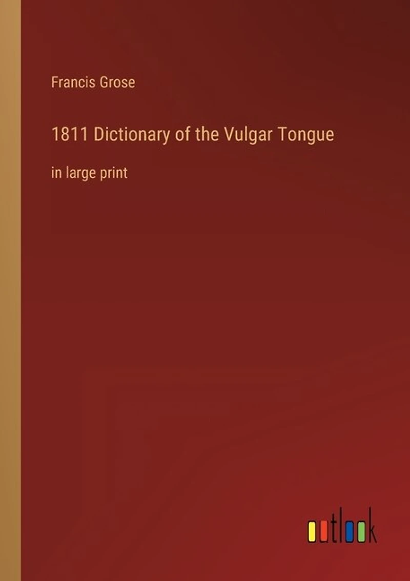 1811 Dictionary of the Vulgar Tongue: in large print