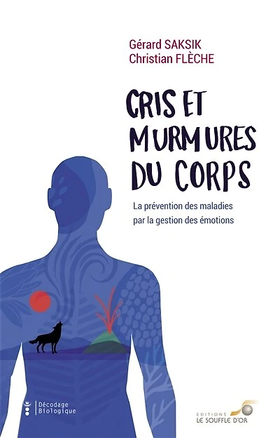 Cris et murmures du corps: la prévention des maladies par gestion émotions