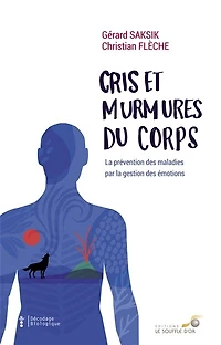 Cris et murmures du corps: la prévention des maladies par gestion émotions