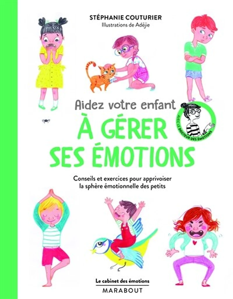 Aidez votre enfant à gérer ses émotions: conseils et exercices pour apprivoiser la sphère émotionnelle des petits