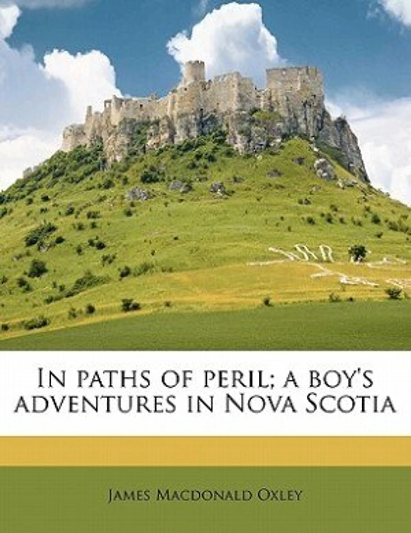 Paths of Peril; a Boy's Adventures Nova Scotia