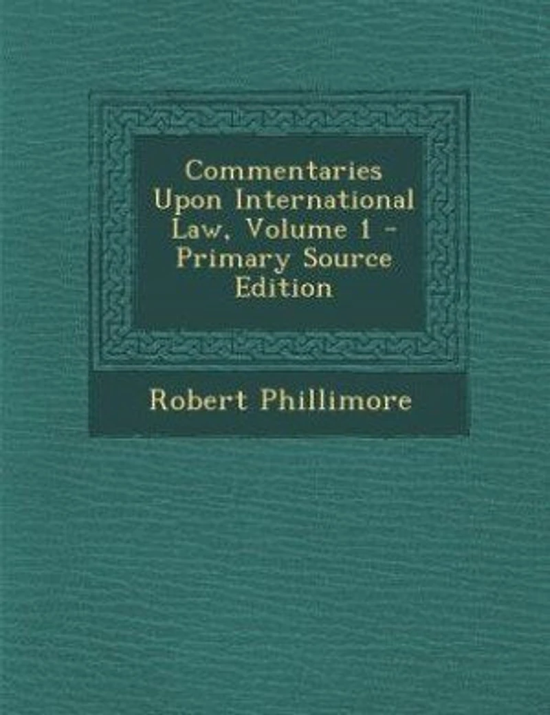 Commentaries Upon International Law, Volume 1 - Primary Source Edition