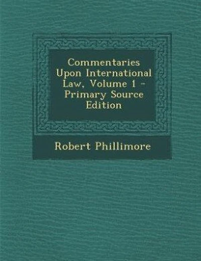 Commentaries Upon International Law, Volume 1 - Primary Source Edition