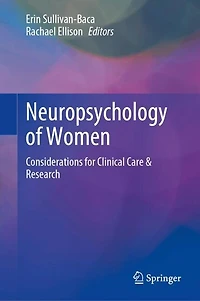 Neuropsychology of Women: Considerations for Clinical Care and Research