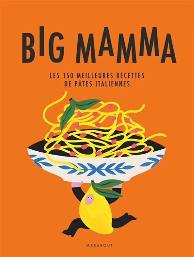 Big Mamma : les 150 meilleures recettes de pâtes italiennes: italiennes
