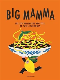Big Mamma : les 150 meilleures recettes de pâtes italiennes: italiennes