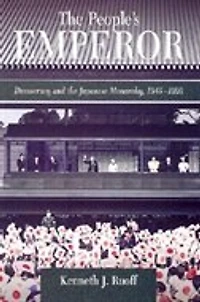 People's Emperor: Democracy and the Japanese Monarchy, 1945-1995