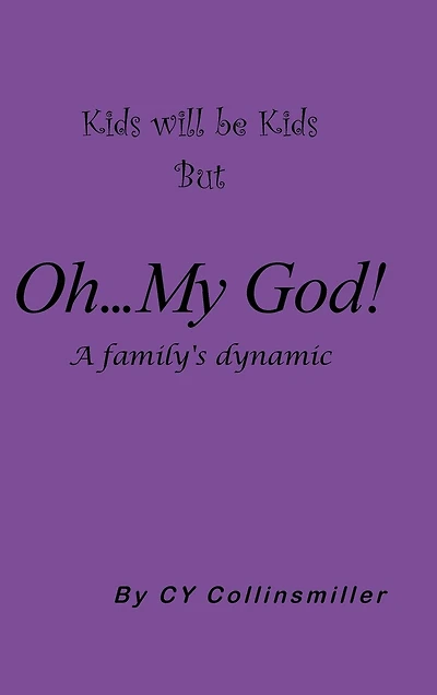 Kids Will Be But Oh... My God!: A Family's Dynamic