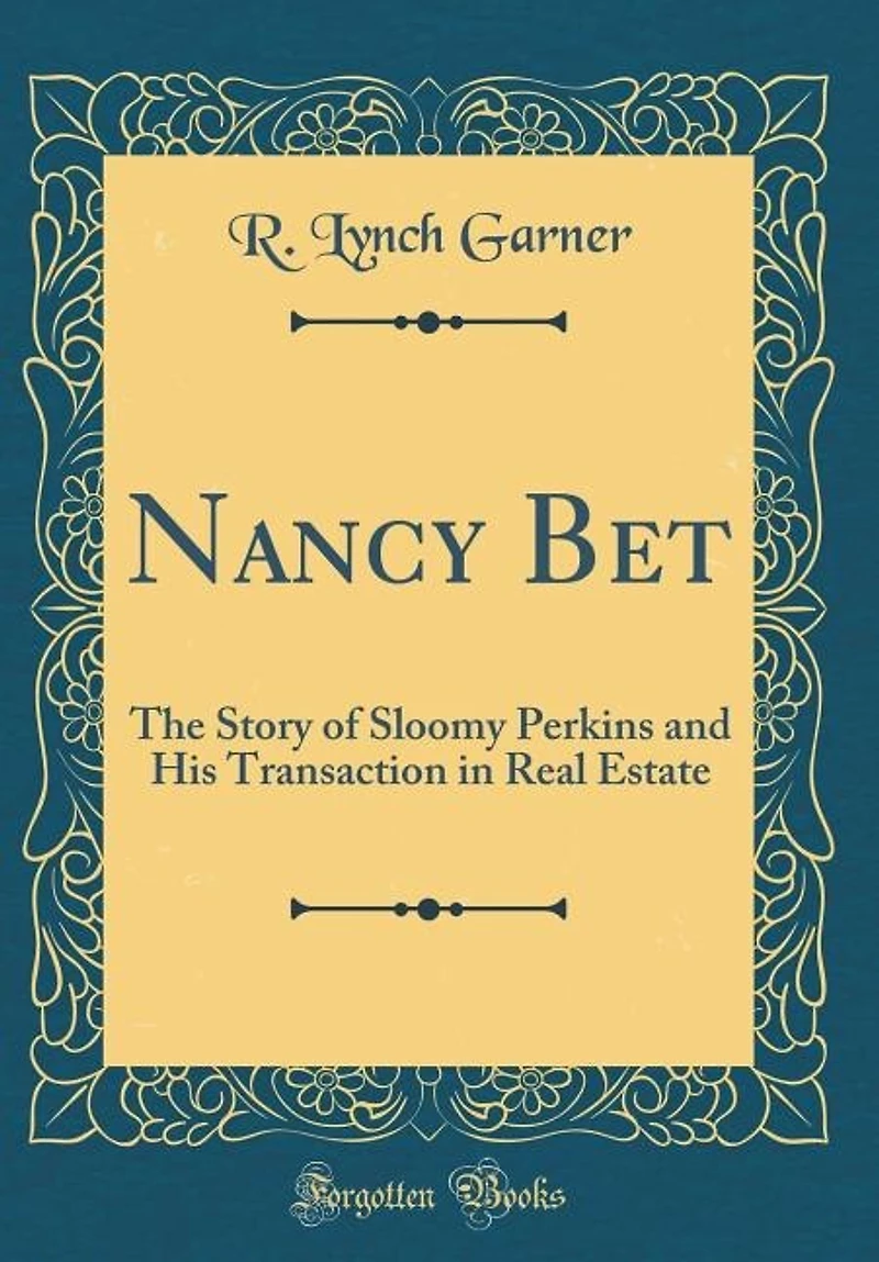 Nancy Bet: The Story of Sloomy Perkins and His Transaction Real Estate (Classic Reprint)
