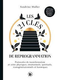 Les 21 clés de reprogrammation: protocoles transformation et soins physiques, émotionnels, spirituels, transgénérationnels karmiques