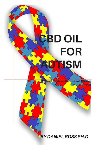 CBD Oil for Autism: Comprehensive Guide on Using CBD Oil to Cure and Manage Autism