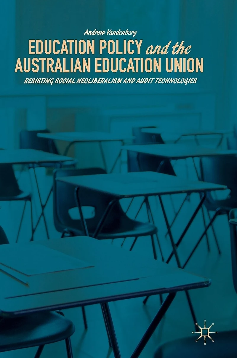 Education Policy and the Australian Union: Resisting Social Neoliberalism Audit Technologies
