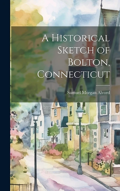 A Historical Sketch of Bolton, Connecticut