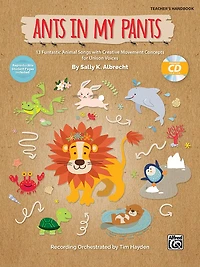 Ants in My Pants: 10 Funtastic Animal Songs with Creative Movement Concepts for Unison Voices, Book and Enhanced CD: 10 Funtastic Animal Songs with Creative Movement Concepts for Unison Voices, Book