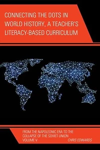 Connecting the Dots World History, A Teacher's Literacy Based Curriculum: From Napoleonic Era to Collapse of Soviet Union, Volume 5