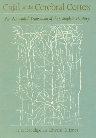 Cajal on the Cerebral Cortex: An Annotated Translation of the Complete Writings