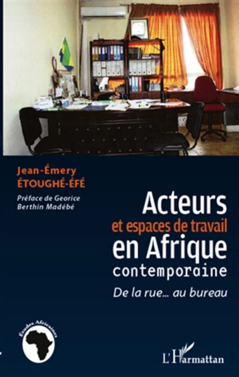 Acteurs et espaces de travail en Afrique contemporaine: la rue... au bureau