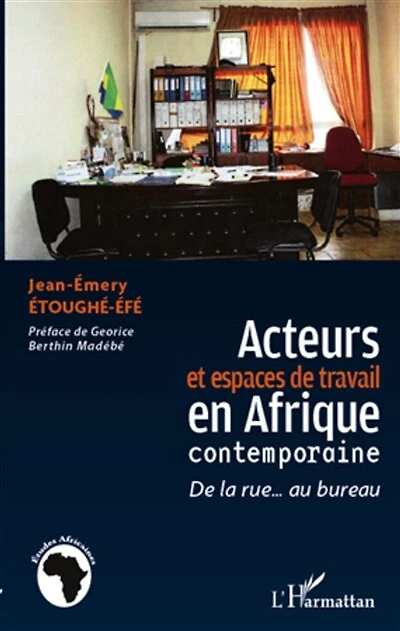Acteurs et espaces de travail en Afrique contemporaine: la rue... au bureau