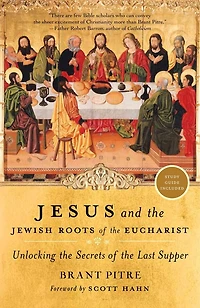 Jesus and the Jewish Roots of Eucharist: Unlocking Secrets Last Supper
