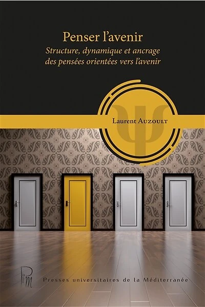 Penser l'avenir: Structure, dynamique et ancrage des pensées orientées vers l'avenir