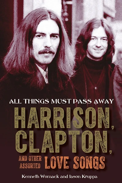 All Things Must Pass Away: Harrison, Clapton, And Other Assorted Love Songs