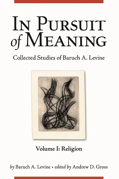 In Pursuit of Meaning: Collected Studies of Baruch A. Levine