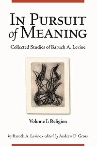 In Pursuit of Meaning: Collected Studies of Baruch A. Levine