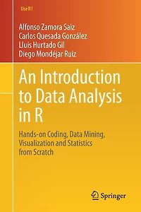 An Introduction to Data Analysis R: Hands-on Coding, Mining, Visualization and Statistics from Scratch