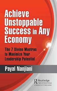 Achieve Unstoppable Success Any Economy: The 7 Divine Mantras to Maximize Your Leadership Potential
