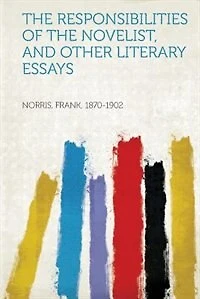 The Responsibilities Of The Novelist, And Other Literary Essays