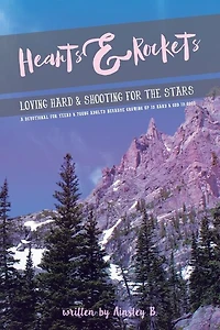 Hearts & Rockets: Loving Hard and Shooting For The Stars A Devotional Teens Young Adults Because Growing Up Is God Good
