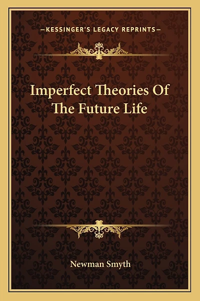 Imperfect Theories Of The Future Life
