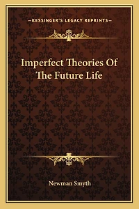 Imperfect Theories Of The Future Life