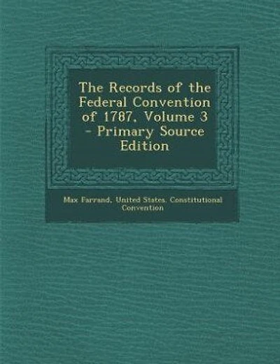 The Records of the Federal Convention of 1787, Volume 3 - Primary Source Edition