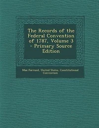 The Records of the Federal Convention of 1787, Volume 3 - Primary Source Edition