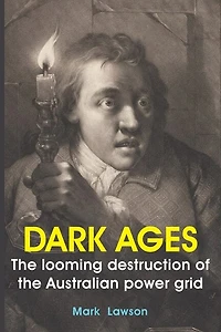 Dark Ages: the looming destruction of Australian power grid