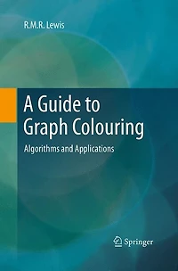 A Guide To Graph Colouring: Algorithms And Applications