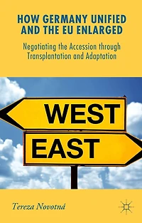 How Germany Unified And The Eu Enlarged: Negotiating The Accession Through Transplantation And Adaptation