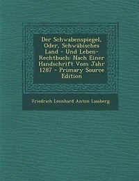 Der Schwabenspiegel, Oder, Schwäbisches Land - Und Leben-Rechtbuch: Nach Einer Handschrift Vom Jahr 1287 - Primary Source Edition